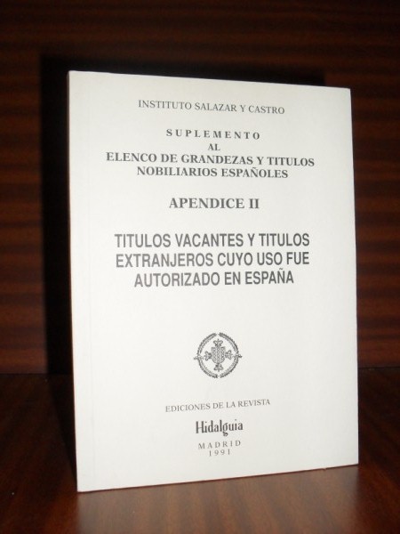 TTULOS VACANTES Y TTULOS EXTRANJEROS CUYO USO FUE AUTORIZADO EN ESPAA. Suplemento al Elenco de Grandezas y Ttulos Nobiliarios Espaoles. Apndice II